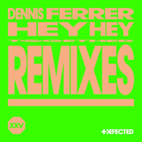 Dennis Ferrer - Hey Hey (Remixes) [DFTDXXV03D7]